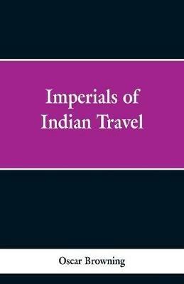 Imperials of Indian Travel - Oscar Browning - cover