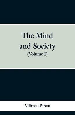 The Mind and Society: (Volume I) - Vilfredo Pareto - cover