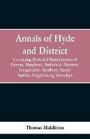 Annals of Hyde and District: Containing Historical Reminiscences of Denton, Haughton, Dukinfield. Mottram, Longdendale. Bredbury, Marple. And the Neighbouring Townships - Thomas Middleton - cover