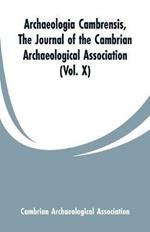 Archaeologia Cambrensis: The Journal of the Cambrian Archaeological Association (Vol. X)