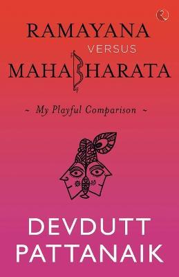 Ramayana Versus Mahabharata: My Playful Comparison - Devdutt Pattanaik - cover