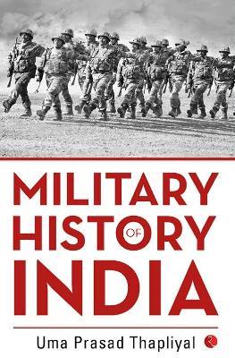MILITARY HISTORY OF INDIA - Uma Prasad Thapliyal - cover