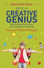 BEING A CREATIVE GENIUS: Mastering Activities that Inspire Creativity