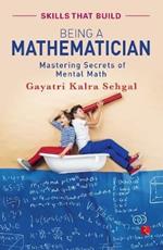 BEING A MATHEMATICIAN: Mastering Secrets of Mental Math