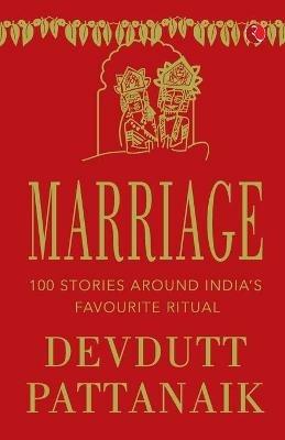 Marriage: 100 Stories Around India'S Favourite Ritual - Devdutt Pattanaik - cover