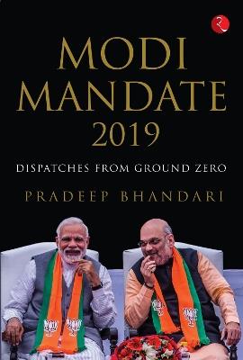 Modi Mandate 2019: Dispatches from Ground Zero - Pradeep Bhandari - cover