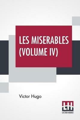 Les Miserables (Volume IV): Vol. IV - Saint-Denis, Translated From The French By Isabel F. Hapgood - Victor Hugo - cover