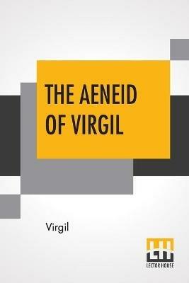 The Aeneid Of Virgil: Translated Into English By J. W. Mackail - Virgil - cover