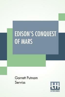 Edison's Conquest Of Mars: With An Introduction By A. Langley Searles - Garrett Putnam Serviss - cover