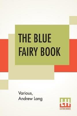 The Blue Fairy Book: Edited By Andrew Lang - Various,Andrew Lang - cover