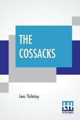 The Cossacks: A Tale Of 1852, Translated By Louise And Aylmer Maude - Leo Tolstoy - cover