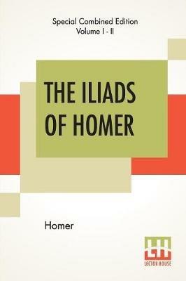 The Iliads Of Homer (Complete): Translated From The Greek By George Chapman - Homer - cover