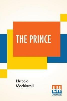 The Prince: Translated Out Of Italian Into English By Edward Dacres With Some Animadversions Noting And Taxing His Errors - Niccolo Machiavelli - cover