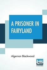 A Prisoner In Fairyland: (The Book That 'Uncle Paul' Wrote)