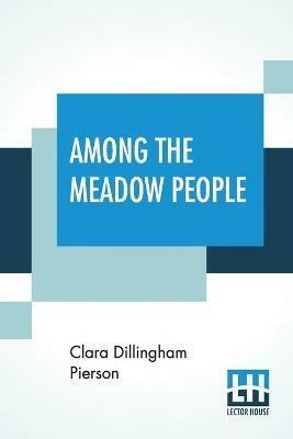 Among The Meadow People - Clara Dillingham Pierson - cover