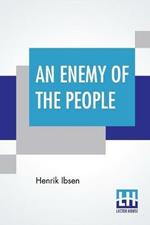 An Enemy Of The People: Translated By R. Farquharson Sharp