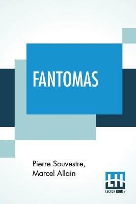 Fantomas: Translated From The Original French By Cranstoun Metcalfe With An Introduction To The Dover Edition By Robin Walz - Pierre Souvestre,Marcel Allain - cover
