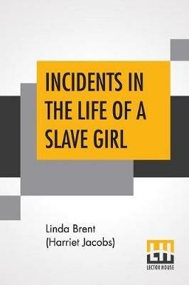 Incidents In The Life Of A Slave Girl: Written By Herself., Edited By L. Maria Child - Linda Brent (Harriet Jacobs) - cover