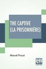 The Captive (La Prisonniere): Translated From The French By C. K. Scott Moncrieff