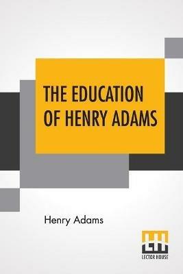 The Education Of Henry Adams - Henry Adams - cover