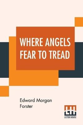 Where Angels Fear To Tread - Edward Morgan Forster - cover