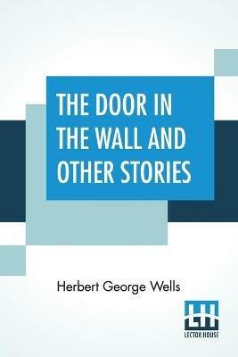 The Door In The Wall And Other Stories - Herbert George Wells - cover