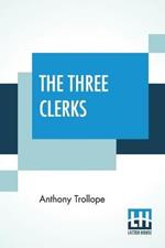 The Three Clerks: With An Introduction By W. Teignmouth Shore