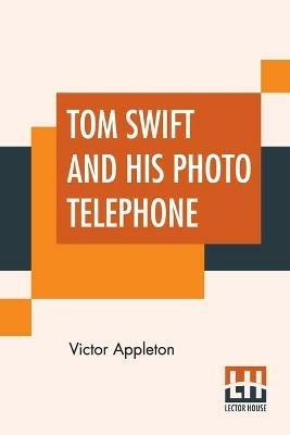 Tom Swift And His Photo Telephone: Or The Picture That Saved A Fortune - Victor Appleton - cover