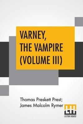 Varney, The Vampire (Volume III); Or, The Feast Of Blood. A Romance. - Thomas Preskett Prest,James Malcolm Rymer - cover