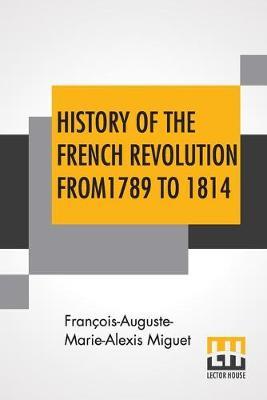 History Of The French Revolution From 1789 To 1814: With An Introduction By L. Cecil Jane - Francois-Auguste-Marie-Alexis Miguet - cover