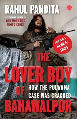 The Lover Boy of Bahawalpur: How the Pulwama Case Was Cracked - Rahul Pandita - cover