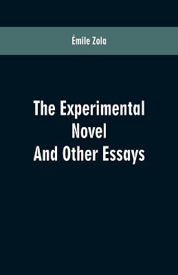 The Experimental Novel: And Other Essays - Emile Zola - cover