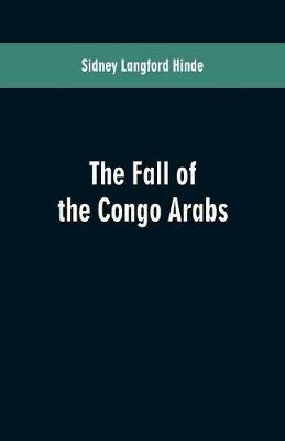 The fall of the Congo Arabs - Sidney Langford Hinde - cover