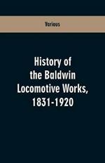 History Of The Baldwin Locomotive Works, 1831-1920