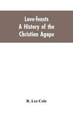 Love-feasts; a history of the Christian agape