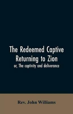 The redeemed captive returning to Zion; or, The captivity and deliverance - John Williams - cover