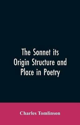 The Sonnet its Origin Structure and Place in Poetry - Charles Tomlinson - cover