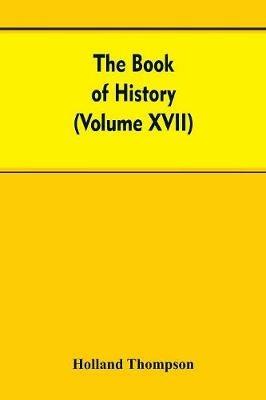 The Book of history: The World's greatest war from the outbreak of the war to the Treaty of Versailles With More Than 1,000 (Volume XVII) - Holland Thompson - cover