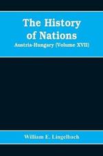 The History of Nations: Austria-Hungary (Volume XVII)