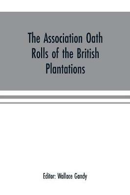 Ibs The Association oath rolls of the British Plantations (New York Virginia etc.) A.D. 1696: being a contribution to political history