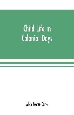 Child life in colonial days - Alice Morse Earle - cover
