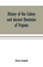 History of the colony and ancient dominion of Virginia