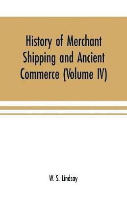 Ibs History of merchant shipping and ancient commerce (Volume IV)