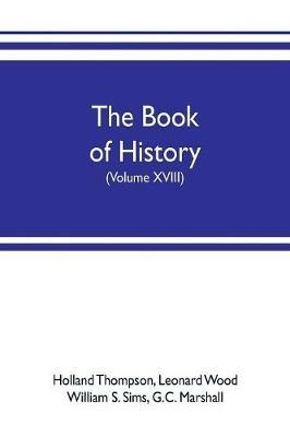 The book of history. The World's Greatest War, from the Outbreak of the war to the treaty of Versailles with more than 1,000 illustrations (Volume XVIII) - Holland Thompson,G C Marshall - cover