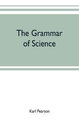 The grammar of science - Karl Pearson - cover