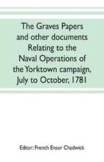 The Graves papers and other documents relating to the naval operations of the Yorktown campaign, July to October, 1781