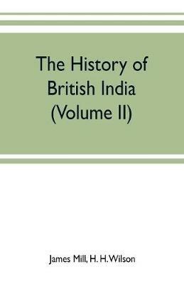 The history of British India (Volume II) - James Mill,H H Wilson - cover