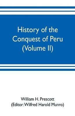 History of the conquest of Peru (Volume II) - William H Prescott - cover