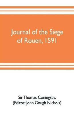 Journal of the siege of Rouen, 1591 - Thomas Coningsby - cover