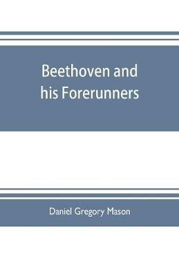 Beethoven and his forerunners - Daniel Gregory Mason - cover